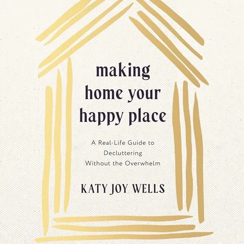 Making Home Your Happy Place By Katy Wells